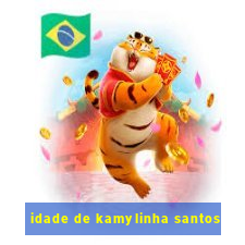 idade de kamylinha santos